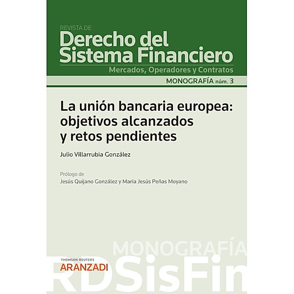 La unión bancaria europea: objetivos alcanzados y retos pendientes / Monografía, Julio Villarrubia González