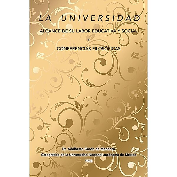 La Universidad Alcance De Su Labor Educativa Y Social Y Conferencias Filosóficas, Adalberto García de Mendoza