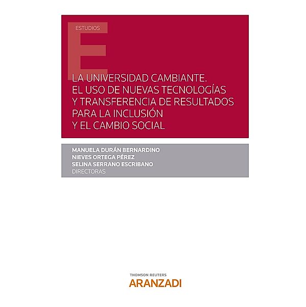 La universidad cambiante. El uso de nuevas tecnologías y transferencia de resultados para la inclusión y el cambio social / Estudios, Manuela Durán Bernardino, Nieves Ortega Pérez, Selina Serrano Escribano