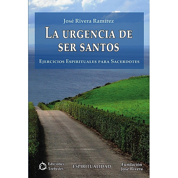 La urgencia de ser santos / Espiritualidad, José Rivera Ramírez