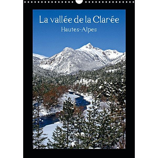La vallée de la Clarée Hautes-Alpes (Calendrier mural 2021 DIN A3 vertical), photos Jean François LEPAGE