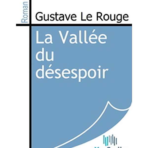 La Vallée du désespoir, Gustave Le Rouge
