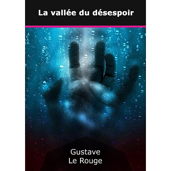 La Vallée du Désespoir, Gustave Le Rouge