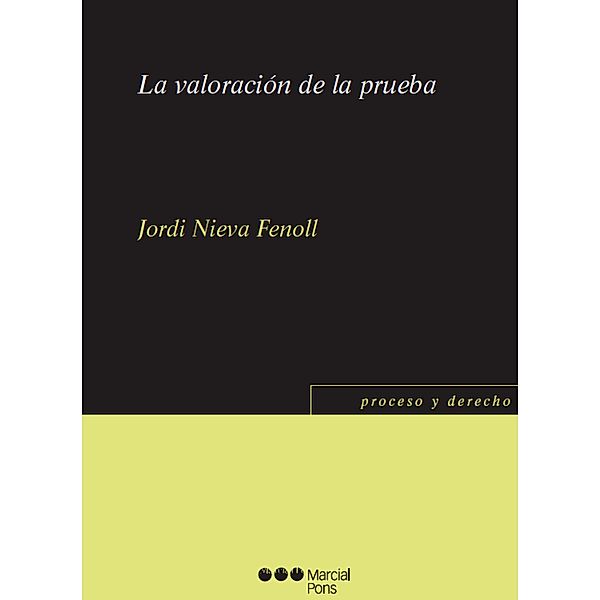 La valoración de la prueba / Proceso y Derecho, Jordi Nieva Fenoll