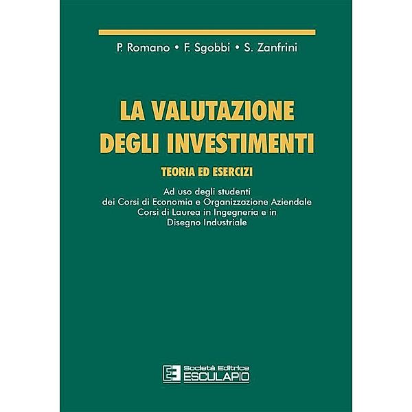 La valutazione degli investimenti. Teoria ed esercizi, Paolo Romano, F. Sgobbi, S. Zanfrini