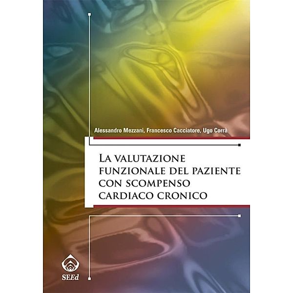 La valutazione funzionale del paziente con scompenso cardiaco cronico, Alessandro Mezzani, Francesco Cacciatore, Ugo Corrà