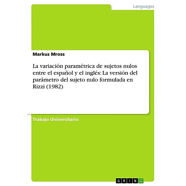 La variación paramétrica de sujetos nulos entre el español y el inglés: La versión del parámetro del sujeto nulo formulada en Rizzi (1982), Markus Mross