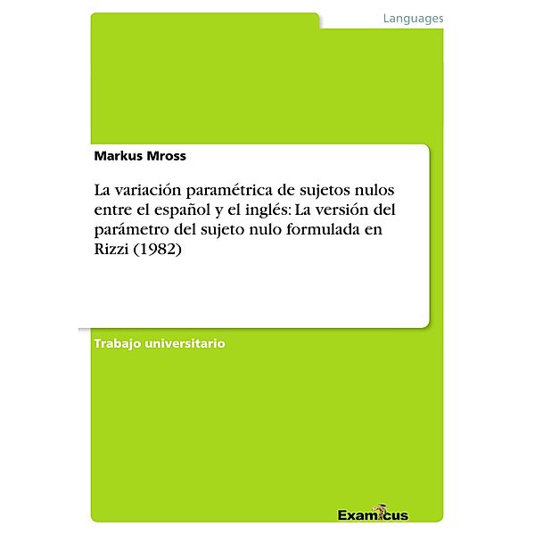 La variación paramétrica de sujetos nulos entre el español y el inglés: La versión del parámetro del sujeto nulo formula, Markus Mross