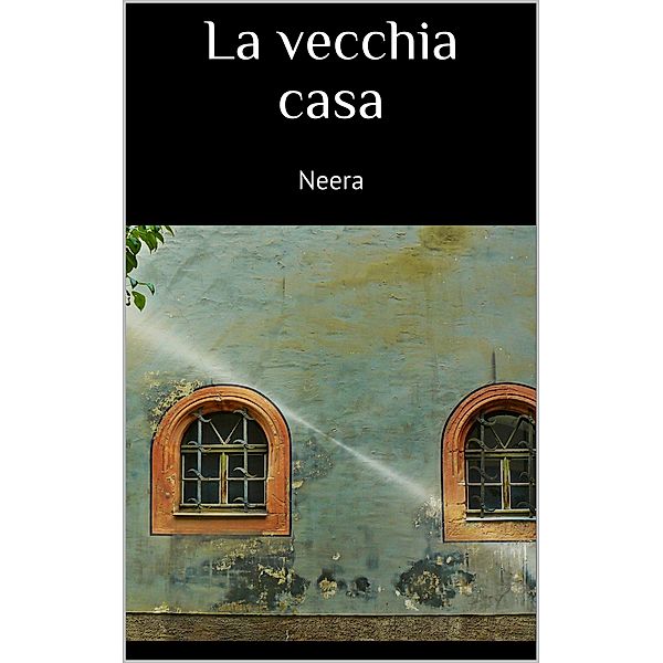 La vecchia casa, Neera