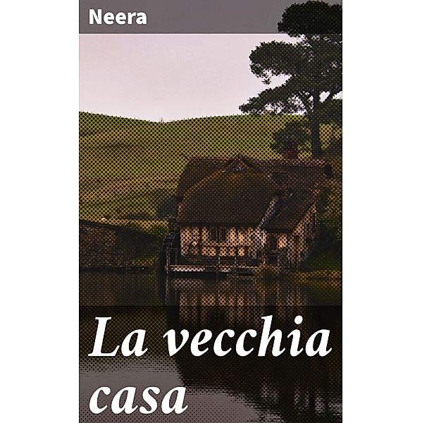 La vecchia casa, Neera