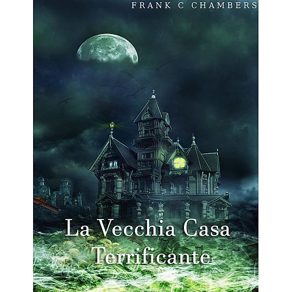 La Vecchia Casa Terrificante, Frank C Chambers