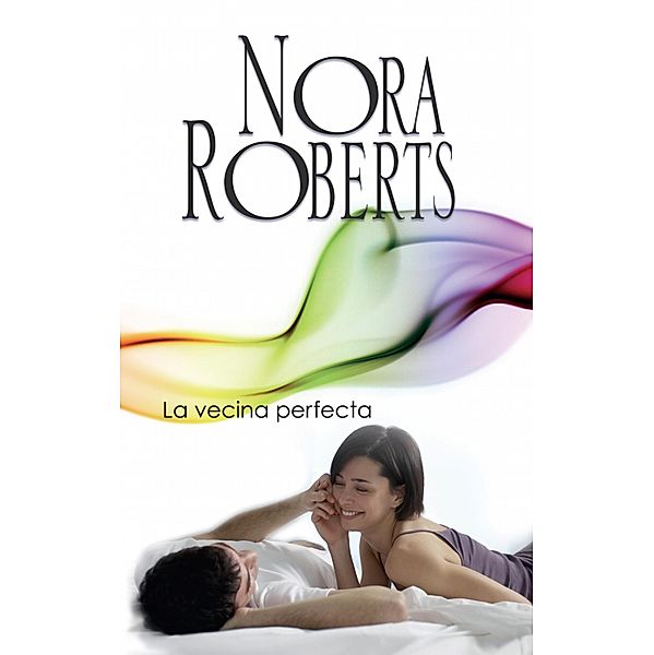 La vecina perfecta / Nora Roberts, Nora Roberts