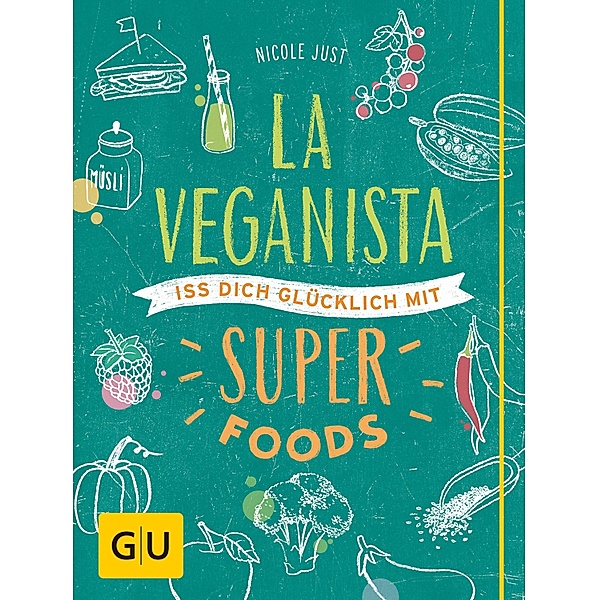 La Veganista. Iss Dich glücklich mit Superfoods / GU Kochen & Verwöhnen Autoren-Kochbuecher, Nicole Just