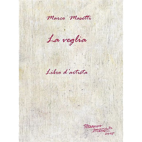 La Veglia - Libro d'artista, Marco Masetti
