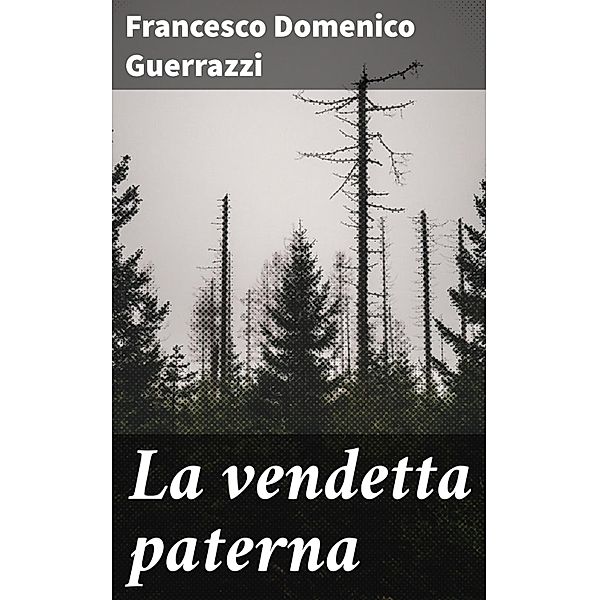 La vendetta paterna, Francesco Domenico Guerrazzi