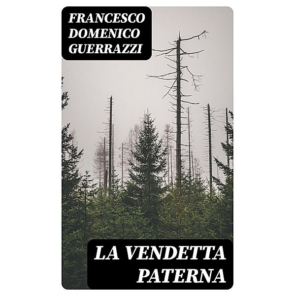 La vendetta paterna, Francesco Domenico Guerrazzi