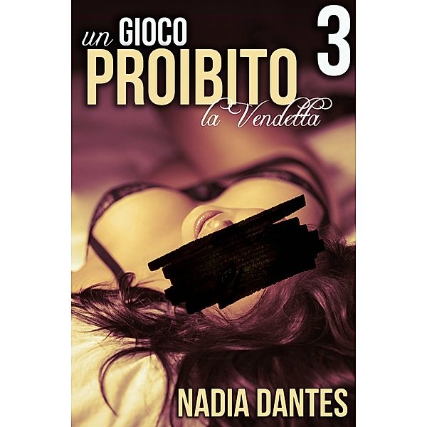 La Vendetta: Un Gioco Proibito #3, Nadia Dantes