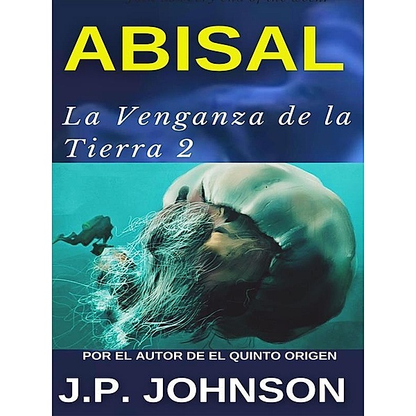 LA VENGANZA DE LA TIERRA 2. Abisal / LA VENGANZA DE LA TIERRA Bd.2, J. P. Johnson