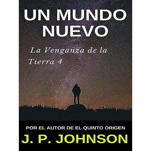 La Venganza de la Tierra 4. Un Mundo Nuevo / LA VENGANZA DE LA TIERRA Bd.4, J. P. Johnson