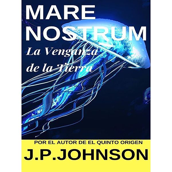 La Venganza de la Tierra. Mare Nostrum / LA VENGANZA DE LA TIERRA Bd.1, J. P. Johnson