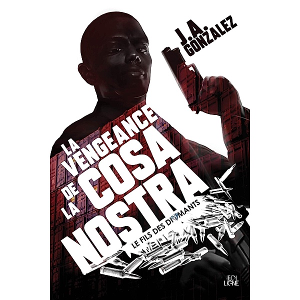 La Vengeance de la Cosa Nostra / Editions EdiLigne Inc., Gonzalez J. A. Gonzalez