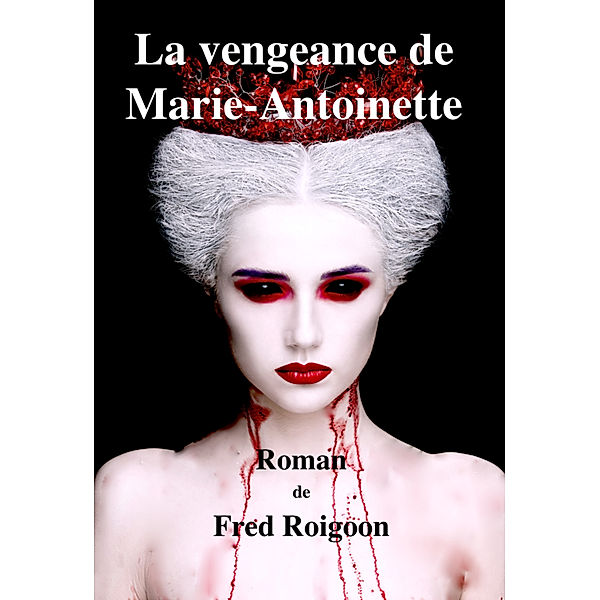 La vengeance de Marie-Antoinette, Fred Roigoon