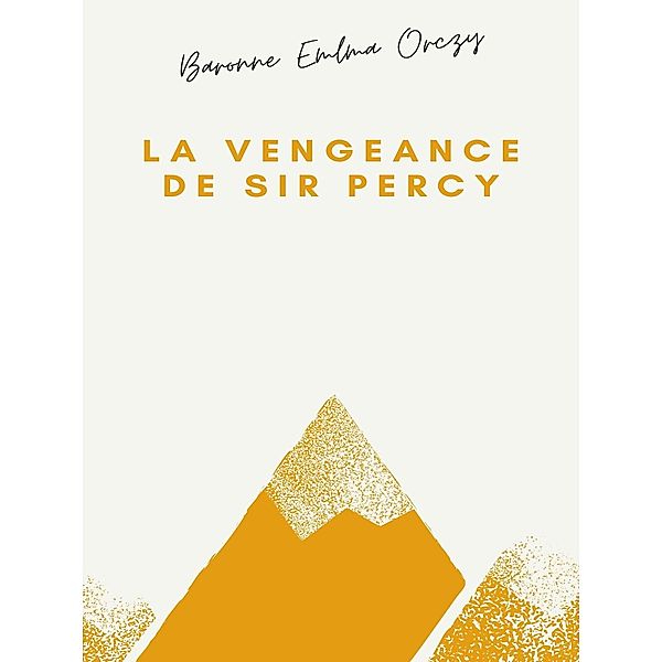 La Vengeance de Sir Percy, Baronne Emma Orczy