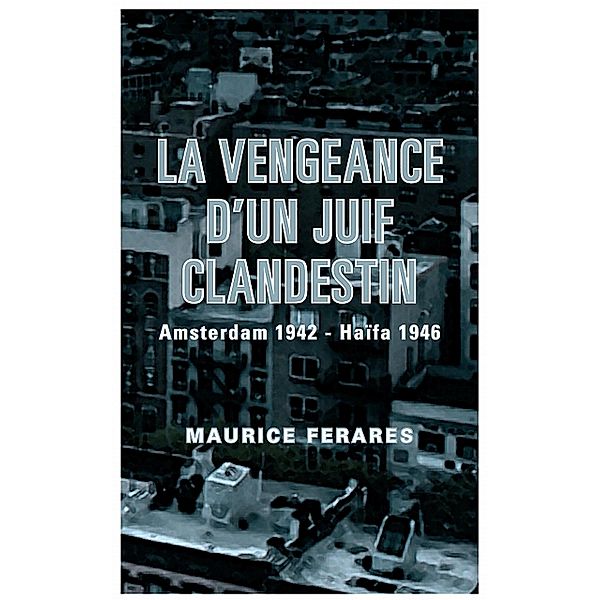 La vengeance d'un Juif clandestin, Maurice Ferares