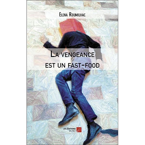 La vengeance est un fast-food / Les Editions du Net, Roumilhac Elena Roumilhac