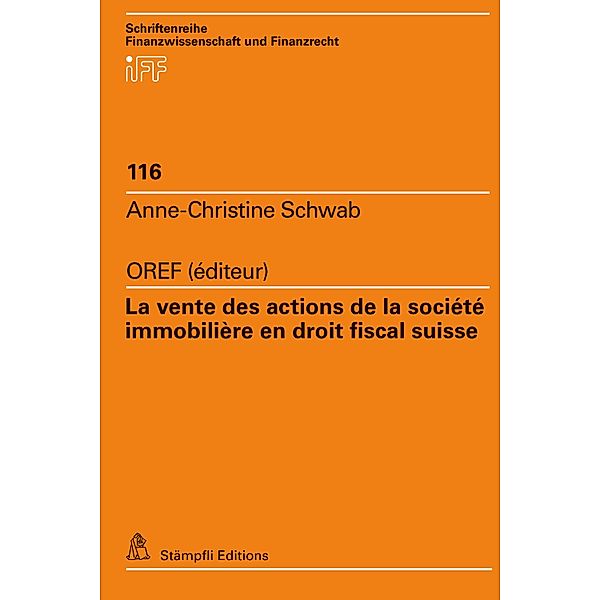La vente des actions de la société immobilière en droit fiscal suisse / Schriftenreihe Finanzwissenschaft und Finanzrecht iff Bd.116, Anne-Christine Schwab