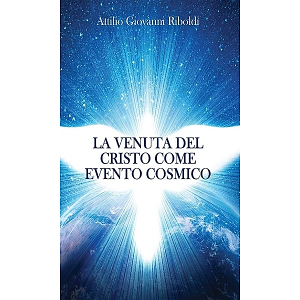 La venuta del Cristo come evento cosmico, Attilio Giovanni Riboldi