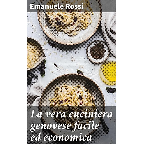 La vera cuciniera genovese facile ed economica, Emanuele Rossi