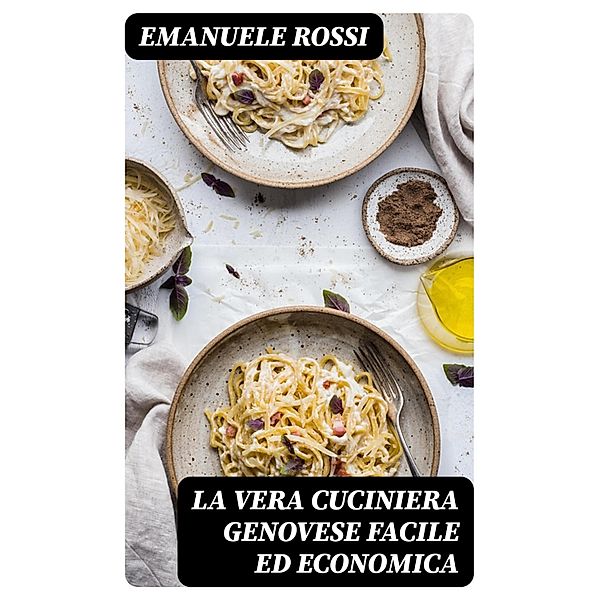 La vera cuciniera genovese facile ed economica, Emanuele Rossi