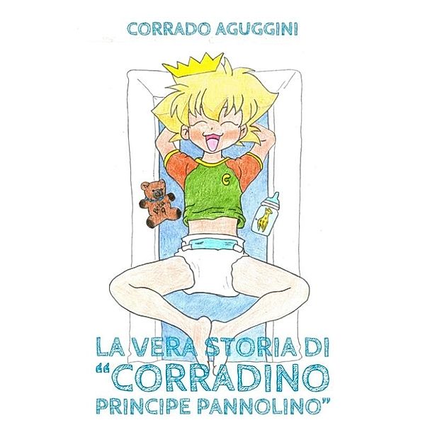 La vera storia di Corradino Principe Pannolino, Corrado Aguggini