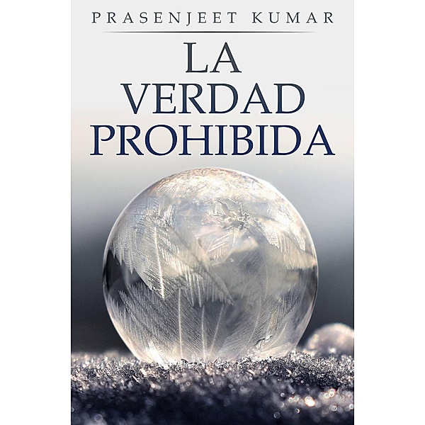 La Verdad Prohibida: Libro uno / La Verdad Prohibida, Prasenjeet Kumar