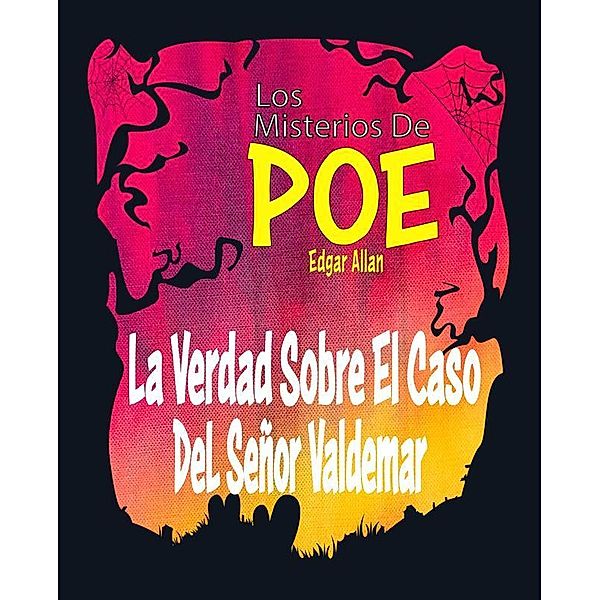 La Verdad Sobre El Caso Del Señor Valdemar, Edgar Allan Poe