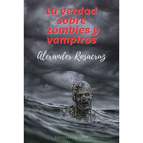 La Verdad sobre Zombies y Vampiros, Alexander Rosacruz