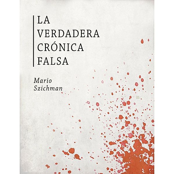 La Verdadera Cronica Falsa, Mario Szichman