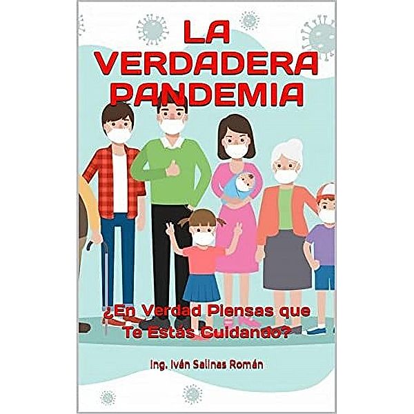 LA VERDADERA PANDEMIA: ¿En Verdad Piensas Que Te Estás Cuidando?, Ing. Iván S. R.