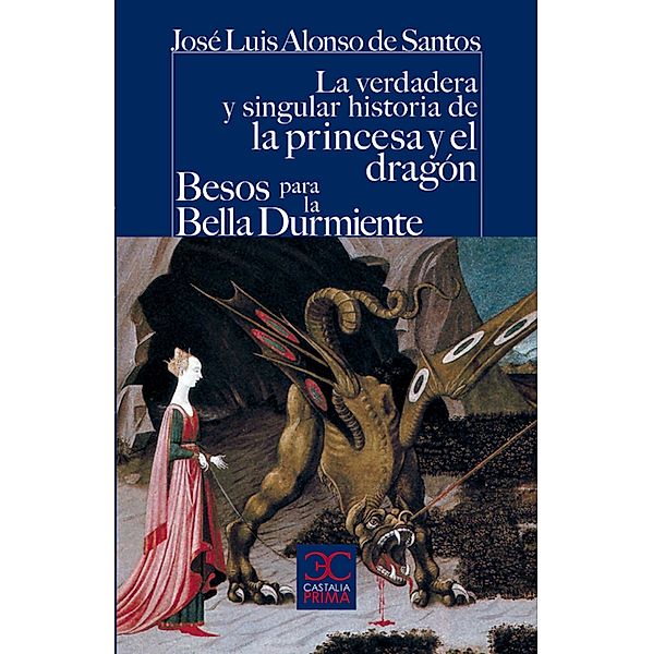 La verdadera y singular historia de la princesa y el dragón / Besos para la Bella Durmiente, José Luis Alonso de Santos