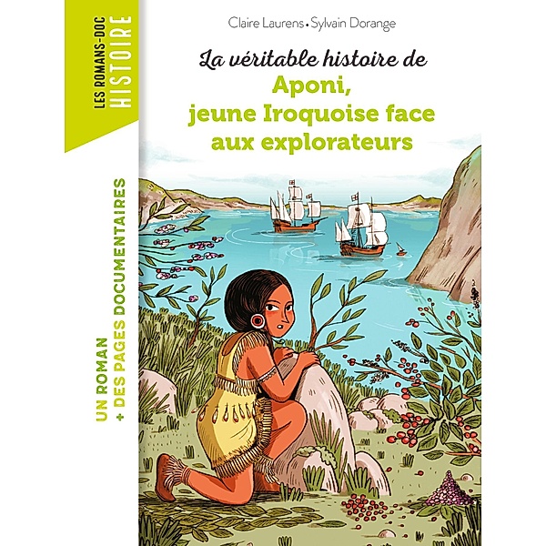La véritable histoire d'Aponi, petite Iroquoise face aux explorateurs / Les romans doc Histoire, Claire Laurens