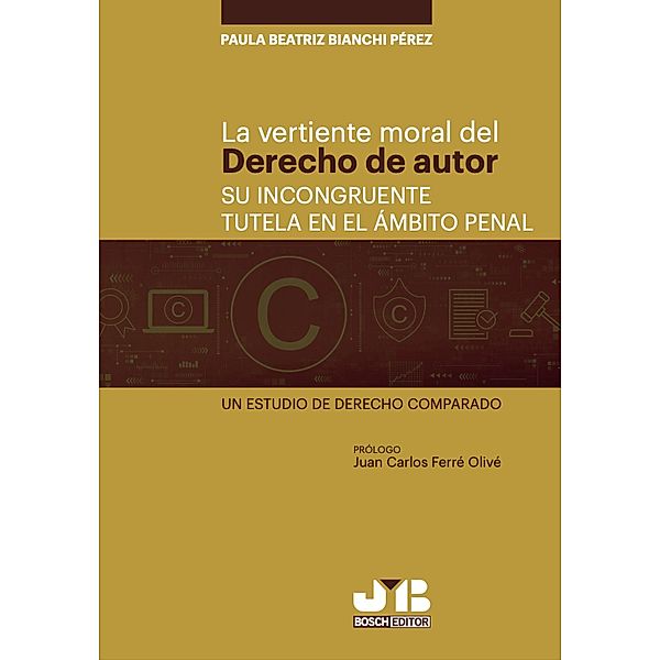 La vertiente moral del derecho de autor: su incongruente tutela en el ámbito penal, Paula Beatriz Bianchi Pérez