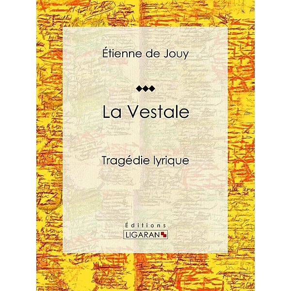 La Vestale, Ligaran, Étienne de Jouy