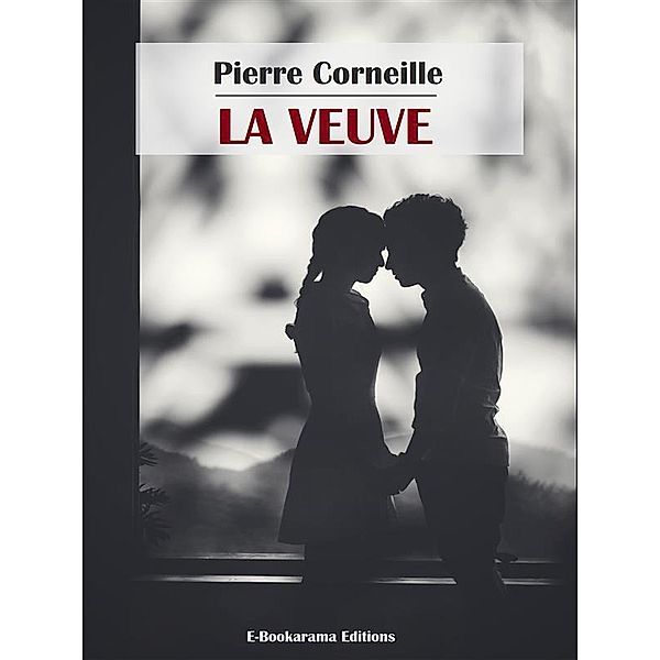 La Veuve, Pierre Corneille