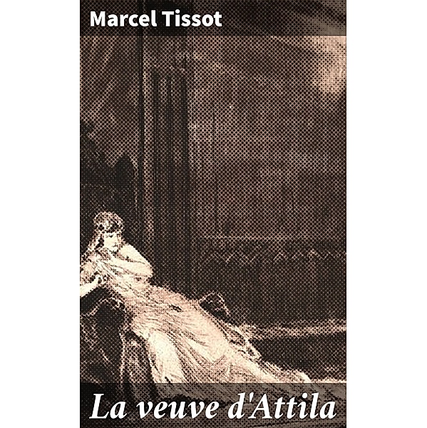 La veuve d'Attila, Marcel Tissot