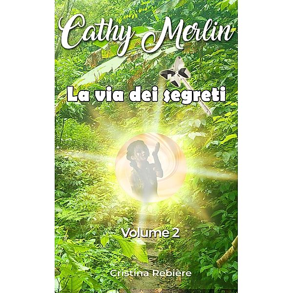La via dei segreti (Cathy Merlin, #1) / Cathy Merlin, Cristina Rebiere