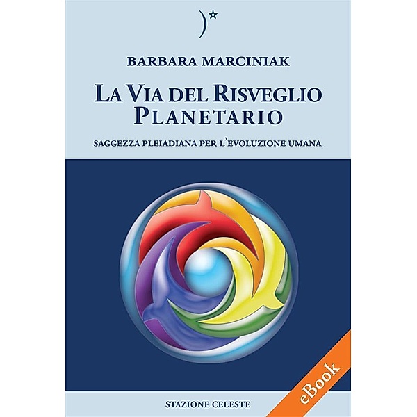 La Via del Risveglio Planetario - Saggezza Pleiadiana per l'evoluzione umana / Biblioteca Celeste Bd.1, Barbara Marciniak