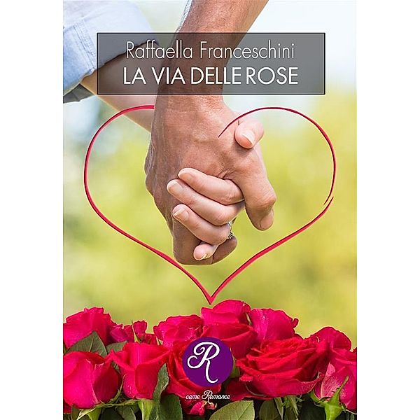 La via delle rose / R come Romance, Raffaella Franceschini