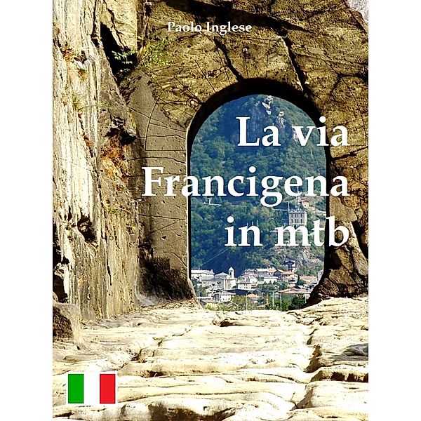 La via Francigena in mtb guida per bici italiana italiano, Paolo Inglese