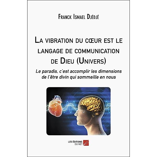 La vibration du coeur est le langage de communication de Dieu (Univers), Djedje Franck Ismael Djedje